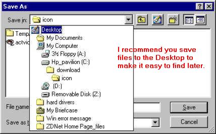 Clicking on the Desktop will save your file to the desktop. This makes it easy to find.