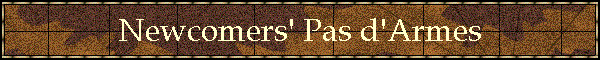 Newcomers' Pas d'Armes