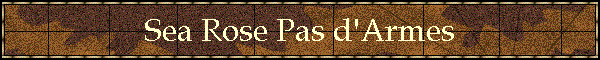 Sea Rose Pas d'Armes