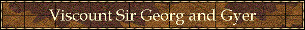 Viscount Sir Georg and Gyer